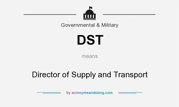 What does DST mean? It stands for Director of Supply and Transport