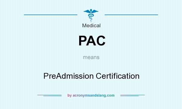 What does PAC mean? It stands for PreAdmission Certification
