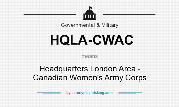 What does HQLA-CWAC mean? It stands for Headquarters London Area - Canadian Women`s Army Corps