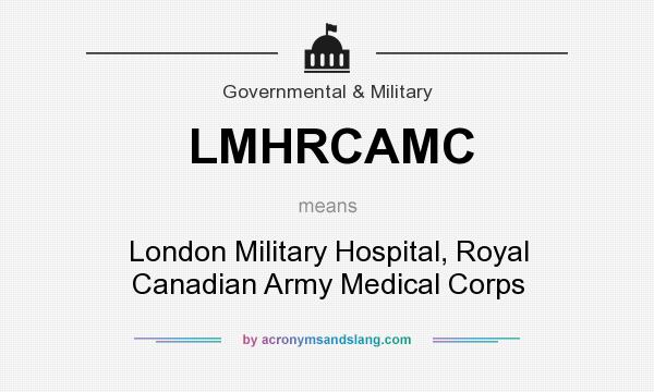 What does LMHRCAMC mean? It stands for London Military Hospital, Royal Canadian Army Medical Corps