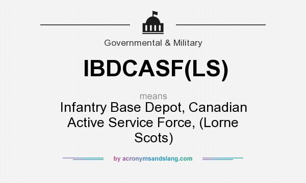 What does IBDCASF(LS) mean? It stands for Infantry Base Depot, Canadian Active Service Force, (Lorne Scots)