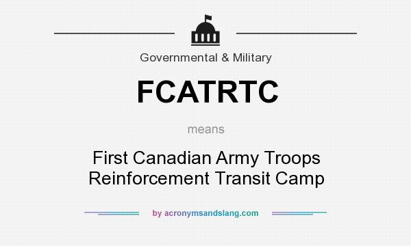 What does FCATRTC mean? It stands for First Canadian Army Troops Reinforcement Transit Camp