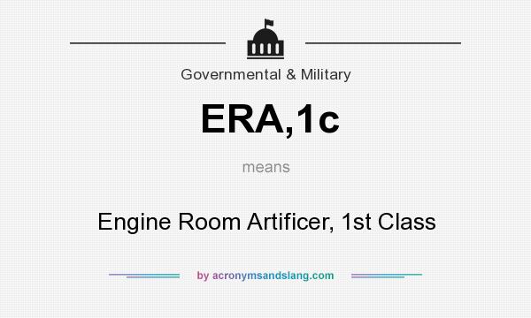 What does ERA,1c mean? It stands for Engine Room Artificer, 1st Class