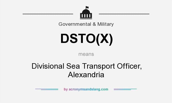 What does DSTO(X) mean? It stands for Divisional Sea Transport Officer, Alexandria