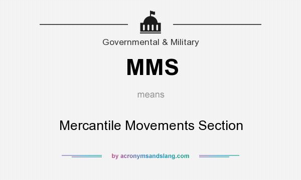What does MMS mean? It stands for Mercantile Movements Section