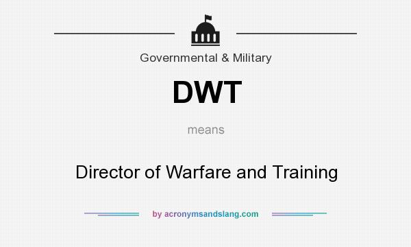 What does DWT mean? It stands for Director of Warfare and Training