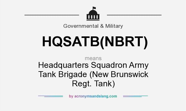 What does HQSATB(NBRT) mean? It stands for Headquarters Squadron Army Tank Brigade (New Brunswick Regt. Tank)