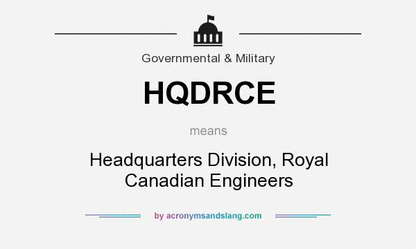 What does HQDRCE mean? It stands for Headquarters Division, Royal Canadian Engineers