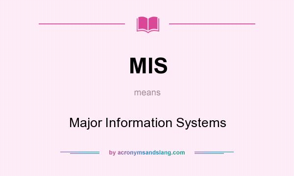 What does MIS mean? It stands for Major Information Systems
