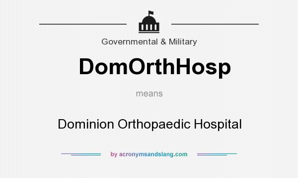 What does DomOrthHosp mean? It stands for Dominion Orthopaedic Hospital