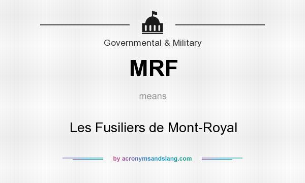 What does MRF mean? It stands for Les Fusiliers de Mont-Royal