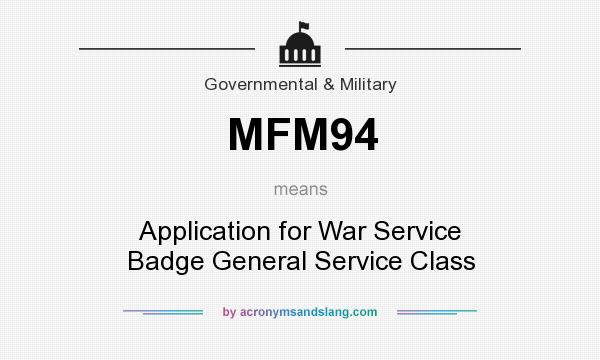 What does MFM94 mean? It stands for Application for War Service Badge General Service Class