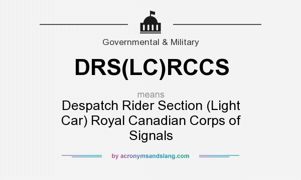 What does DRS(LC)RCCS mean? It stands for Despatch Rider Section (Light Car) Royal Canadian Corps of Signals