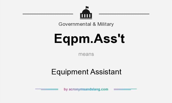 What does Eqpm.Ass`t mean? It stands for Equipment Assistant