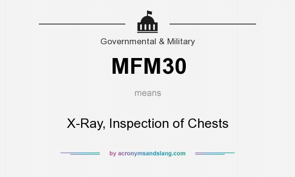 What does MFM30 mean? It stands for X-Ray, Inspection of Chests