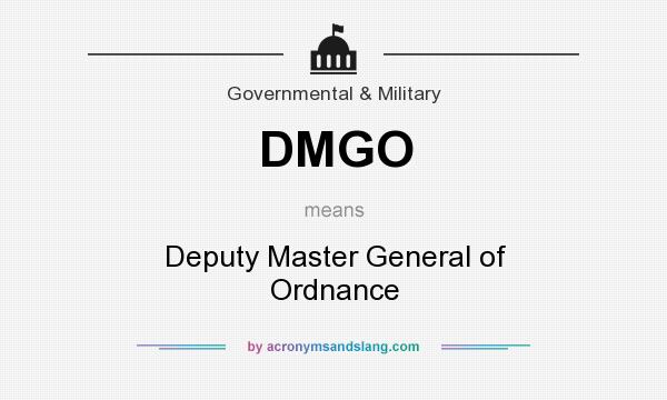 What does DMGO mean? It stands for Deputy Master General of Ordnance
