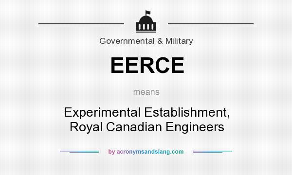 What does EERCE mean? It stands for Experimental Establishment, Royal Canadian Engineers