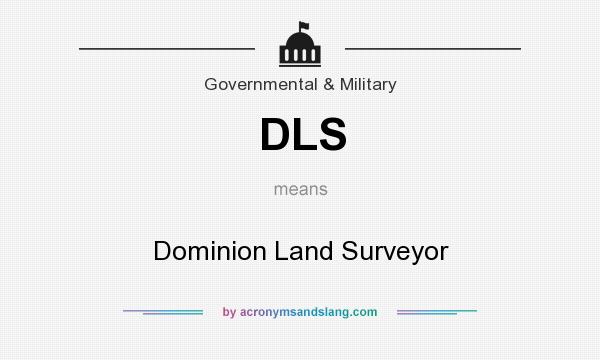 What does DLS mean? It stands for Dominion Land Surveyor