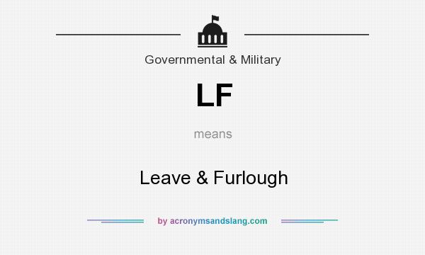 What does LF mean? It stands for Leave & Furlough