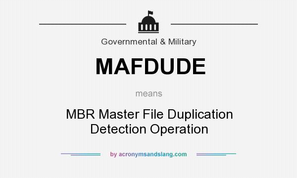 What does MAFDUDE mean? It stands for MBR Master File Duplication Detection Operation