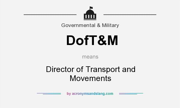 What does DofT&M mean? It stands for Director of Transport and Movements