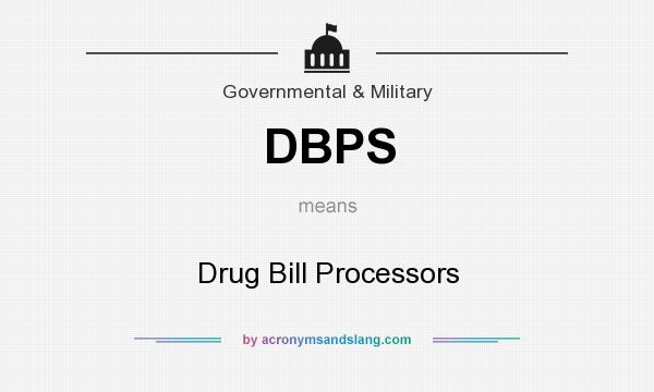 What does DBPS mean? It stands for Drug Bill Processors