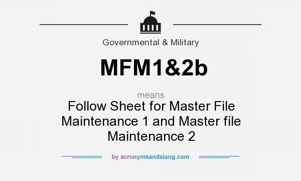 What does MFM1&2b mean? It stands for Follow Sheet for Master File Maintenance 1 and Master file Maintenance 2