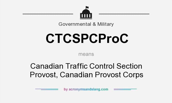 What does CTCSPCProC mean? It stands for Canadian Traffic Control Section Provost, Canadian Provost Corps