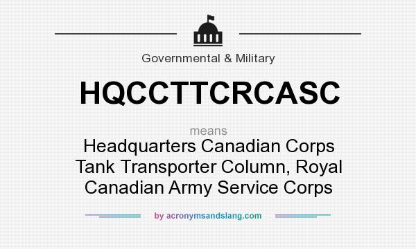 What does HQCCTTCRCASC mean? It stands for Headquarters Canadian Corps Tank Transporter Column, Royal Canadian Army Service Corps