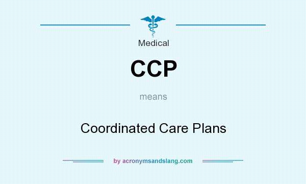 What does CCP mean? It stands for Coordinated Care Plans
