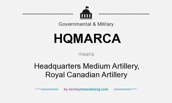 What does HQMARCA mean? It stands for Headquarters Medium Artillery, Royal Canadian Artillery