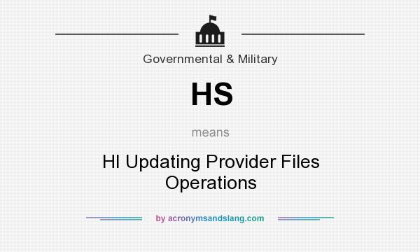 What does HS mean? It stands for HI Updating Provider Files Operations