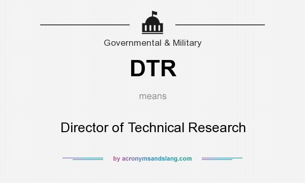 What does DTR mean? It stands for Director of Technical Research