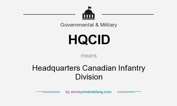 What does HQCID mean? It stands for Headquarters Canadian Infantry Division