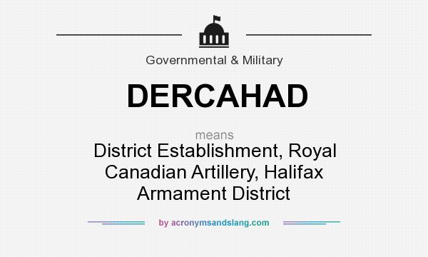 What does DERCAHAD mean? It stands for District Establishment, Royal Canadian Artillery, Halifax Armament District