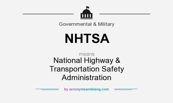 What does NHTSA mean? It stands for National Highway & Transportation Safety Administration