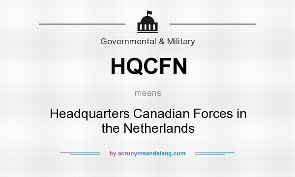 What does HQCFN mean? It stands for Headquarters Canadian Forces in the Netherlands