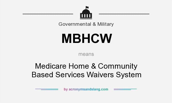 What does MBHCW mean? It stands for Medicare Home & Community Based Services Waivers System