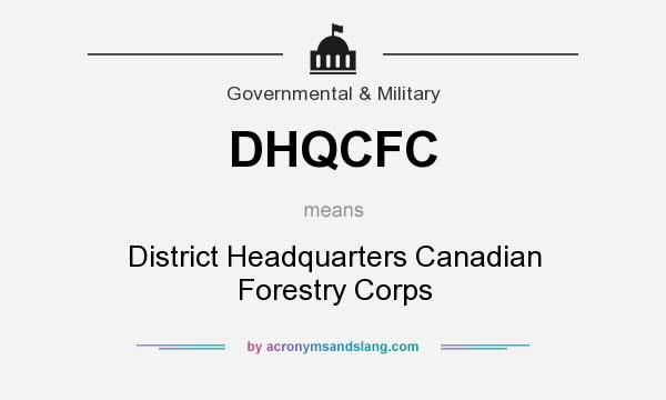 What does DHQCFC mean? It stands for District Headquarters Canadian Forestry Corps