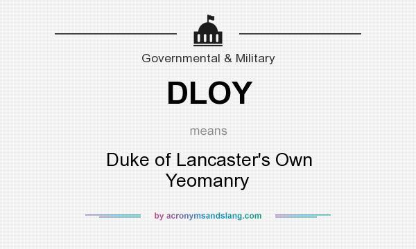 What does DLOY mean? It stands for Duke of Lancaster`s Own Yeomanry