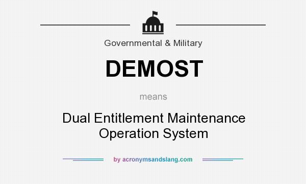What does DEMOST mean? It stands for Dual Entitlement Maintenance Operation System