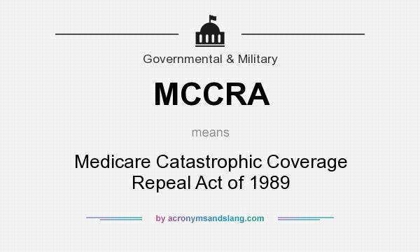 What does MCCRA mean? It stands for Medicare Catastrophic Coverage Repeal Act of 1989