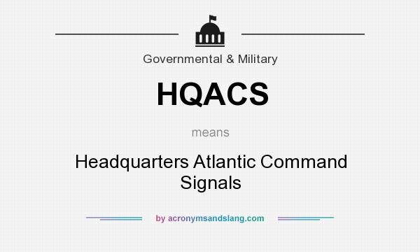 What does HQACS mean? It stands for Headquarters Atlantic Command Signals