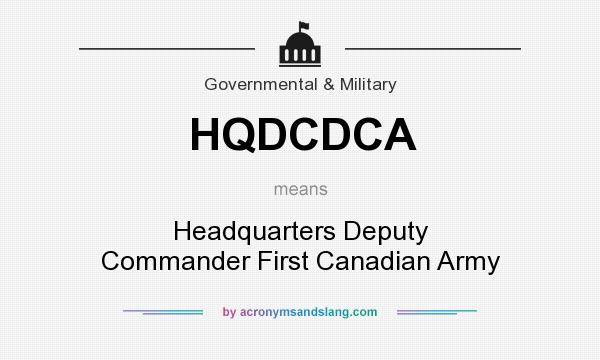 What does HQDCDCA mean? It stands for Headquarters Deputy Commander First Canadian Army