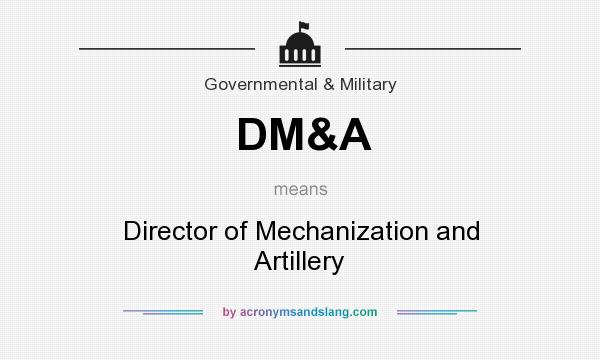 What does DM&A mean? It stands for Director of Mechanization and Artillery