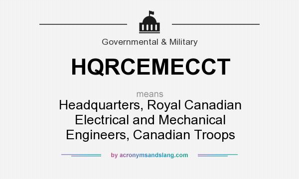 What does HQRCEMECCT mean? It stands for Headquarters, Royal Canadian Electrical and Mechanical Engineers, Canadian Troops