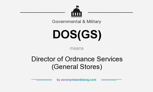 What does DOS(GS) mean? It stands for Director of Ordnance Services (General Stores)