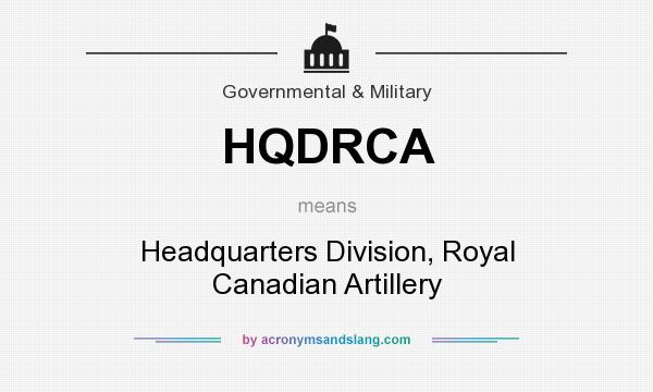 What does HQDRCA mean? It stands for Headquarters Division, Royal Canadian Artillery