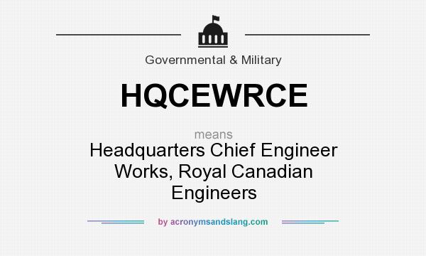 What does HQCEWRCE mean? It stands for Headquarters Chief Engineer Works, Royal Canadian Engineers