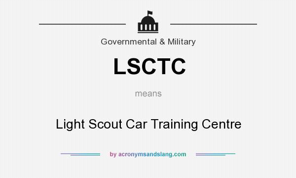 What does LSCTC mean? It stands for Light Scout Car Training Centre